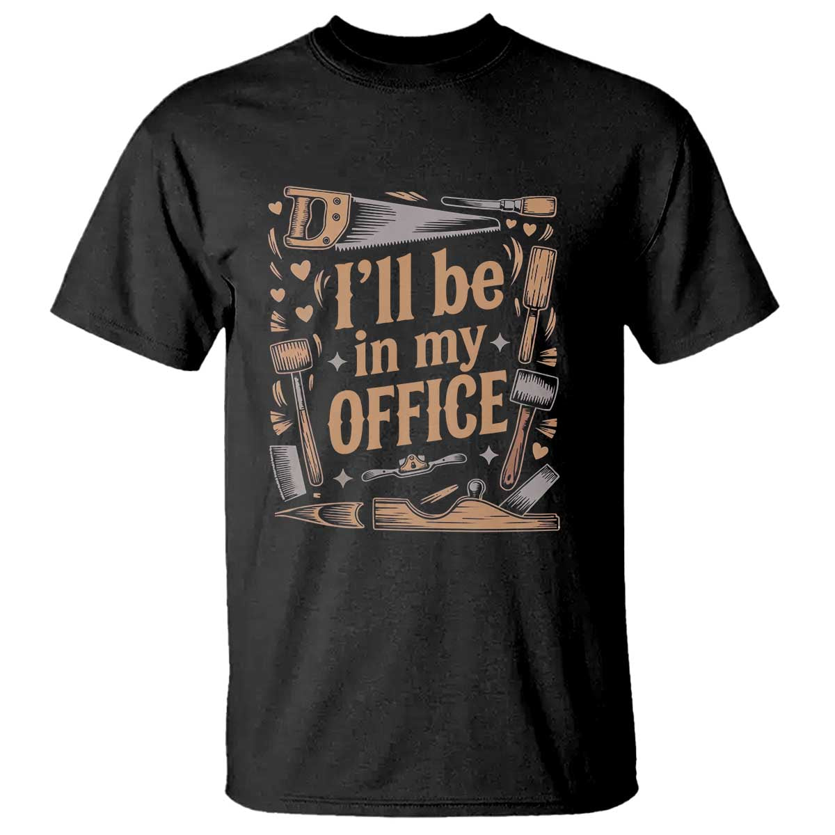 Funny Woodworking Gift T Shirt I Will Be In My Office TS12 Black Print Your Wear