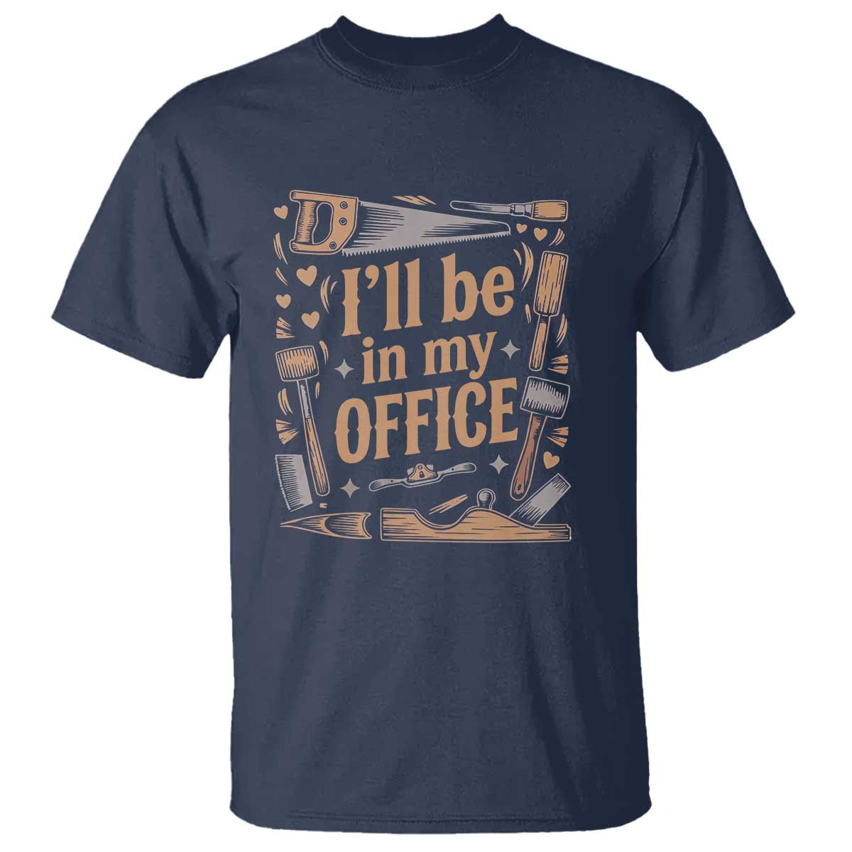 Funny Woodworking Gift T Shirt I Will Be In My Office TS12 Navy Print Your Wear