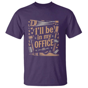 Funny Woodworking Gift T Shirt I Will Be In My Office TS12 Purple Print Your Wear