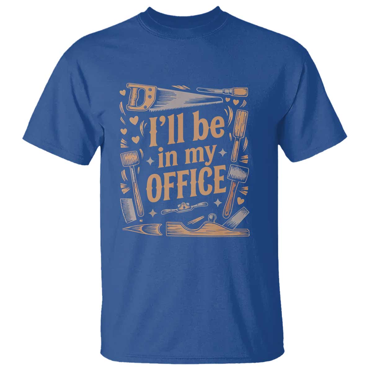 Funny Woodworking Gift T Shirt I Will Be In My Office TS12 Royal Blue Print Your Wear