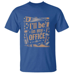 Funny Woodworking Gift T Shirt I Will Be In My Office TS12 Royal Blue Print Your Wear