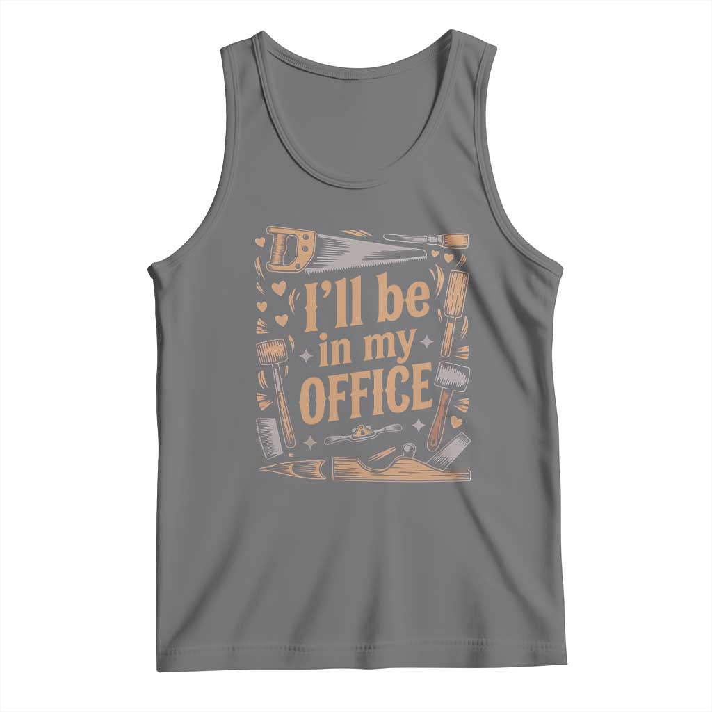 Funny Woodworking Gift Tank Top I Will Be In My Office TS12 Black Heather Print Your Wear