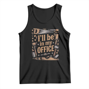 Funny Woodworking Gift Tank Top I Will Be In My Office TS12 Black Print Your Wear