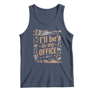 Funny Woodworking Gift Tank Top I Will Be In My Office TS12 Navy Print Your Wear