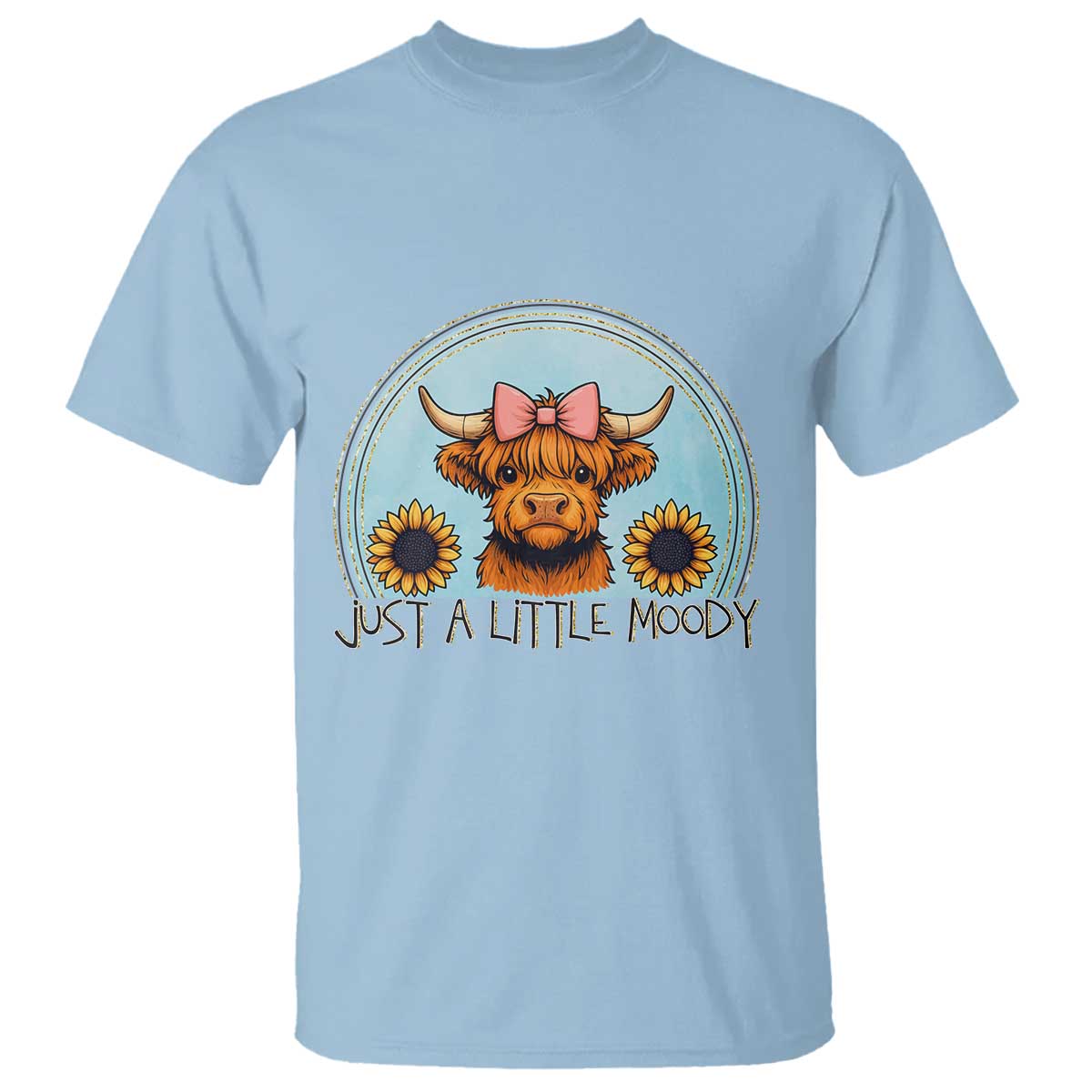 Just A Little Moody T Shirt Funny Sarcasm Highland Cattle TS12 Light Blue Print Your Wear