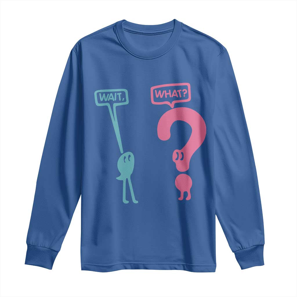 Wait What Grammar English Teacher Long Sleeve Shirt Funny Punctuation Gift TS12 Royal Blue Print Your Wear