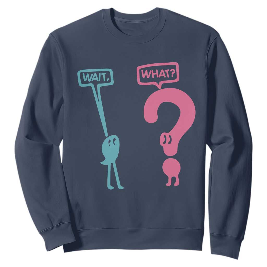 Wait What Grammar English Teacher Sweatshirt Funny Punctuation Gift TS12 Navy Print Your Wear