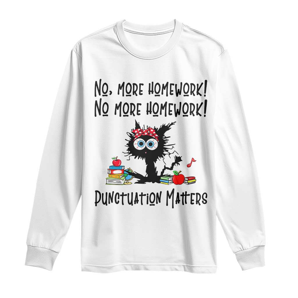 Black Cat English Teacher Gift Long Sleeve Shirt No More Homework Punctuation Matters Grammar Humor TS12 White Print Your Wear
