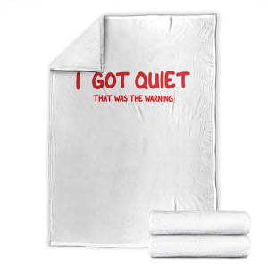 Sarcastic Mood Humor Throw Blanket I Got Quiet That Was The Warning TS12 White Print Your Wear