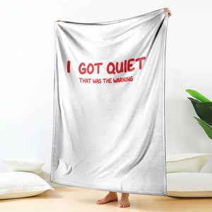 Sarcastic Mood Humor Throw Blanket I Got Quiet That Was The Warning TS12 Print Your Wear