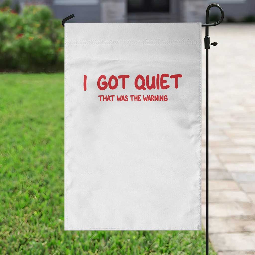 Sarcastic Mood Humor Garden Flag I Got Quiet That Was The Warning TS12 Print Your Wear