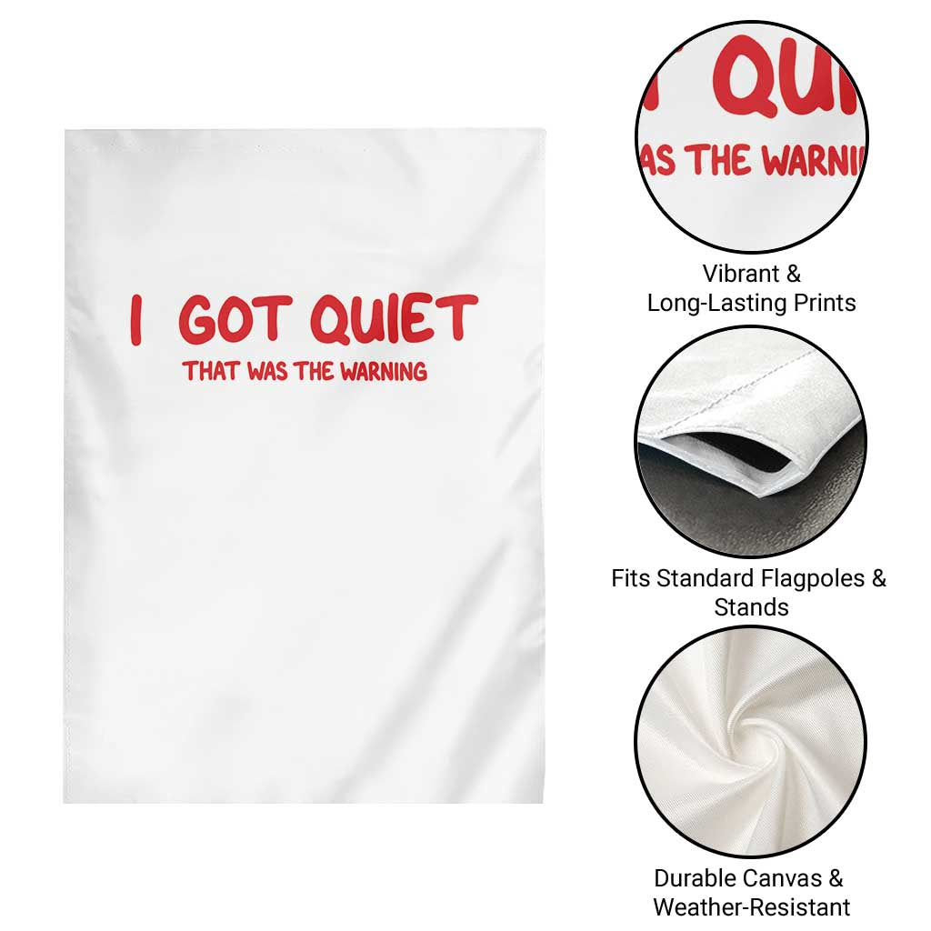 Sarcastic Mood Humor Garden Flag I Got Quiet That Was The Warning TS12 Print Your Wear