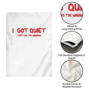 Sarcastic Mood Humor Garden Flag I Got Quiet That Was The Warning TS12 Print Your Wear