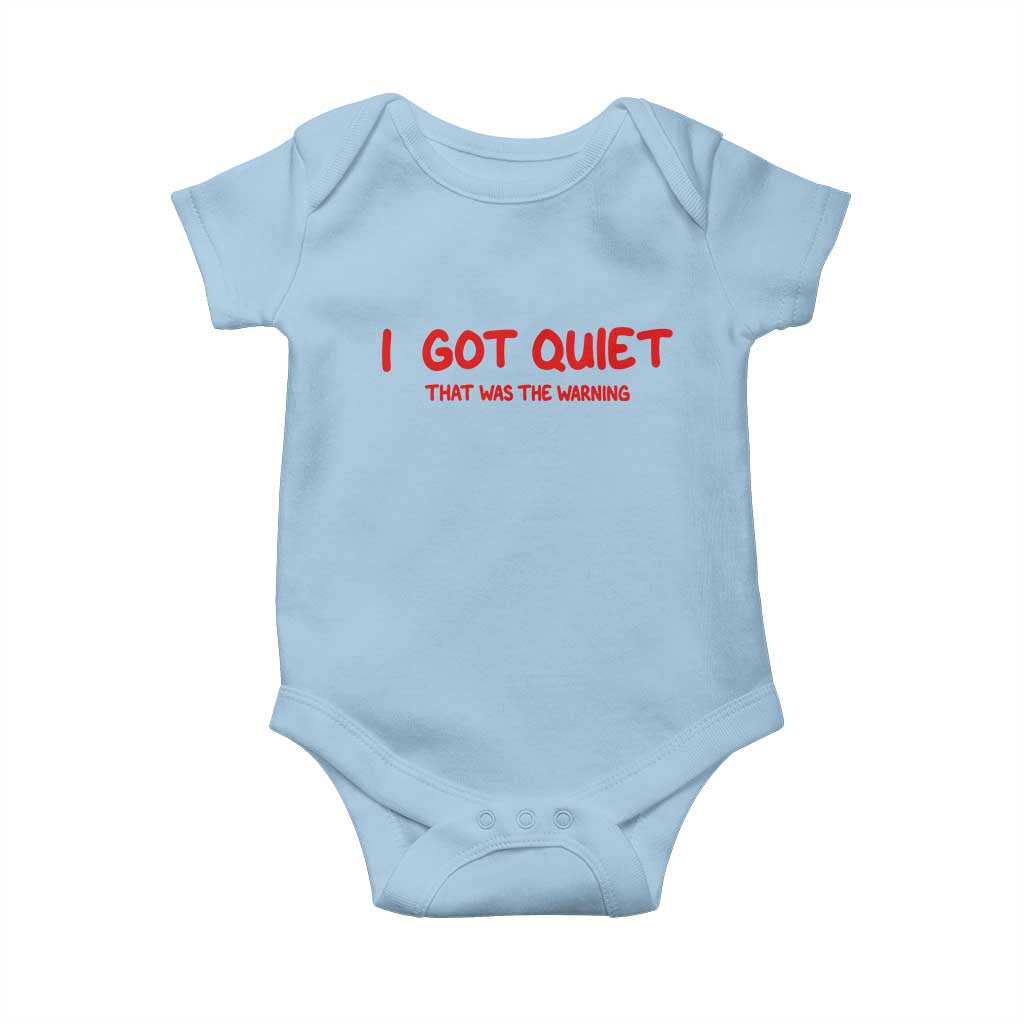 Sarcastic Mood Humor Baby Onesie I Got Quiet That Was The Warning TS12 Light Blue Print Your Wear