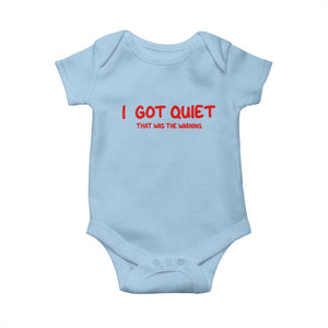 Sarcastic Mood Humor Baby Onesie I Got Quiet That Was The Warning TS12 Light Blue Print Your Wear