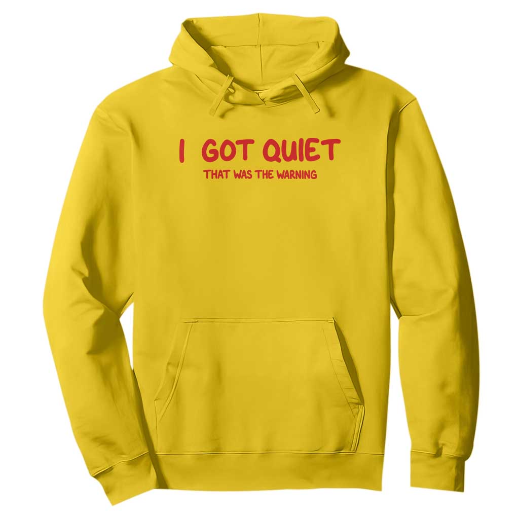 Sarcastic Mood Humor Hoodie I Got Quiet That Was The Warning TS12 Daisy Print Your Wear