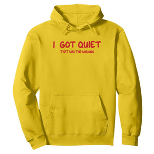 Sarcastic Mood Humor Hoodie I Got Quiet That Was The Warning TS12 Daisy Print Your Wear