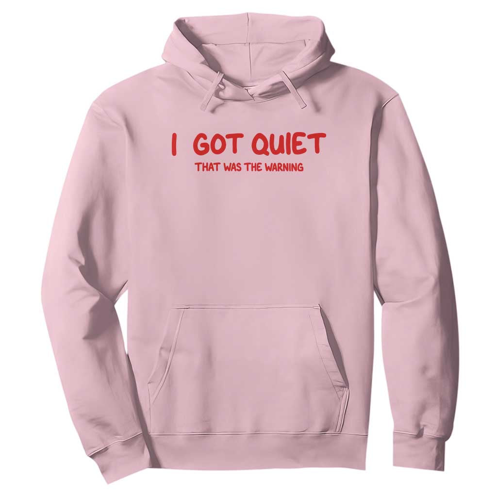 Sarcastic Mood Humor Hoodie I Got Quiet That Was The Warning TS12 Light Pink Print Your Wear