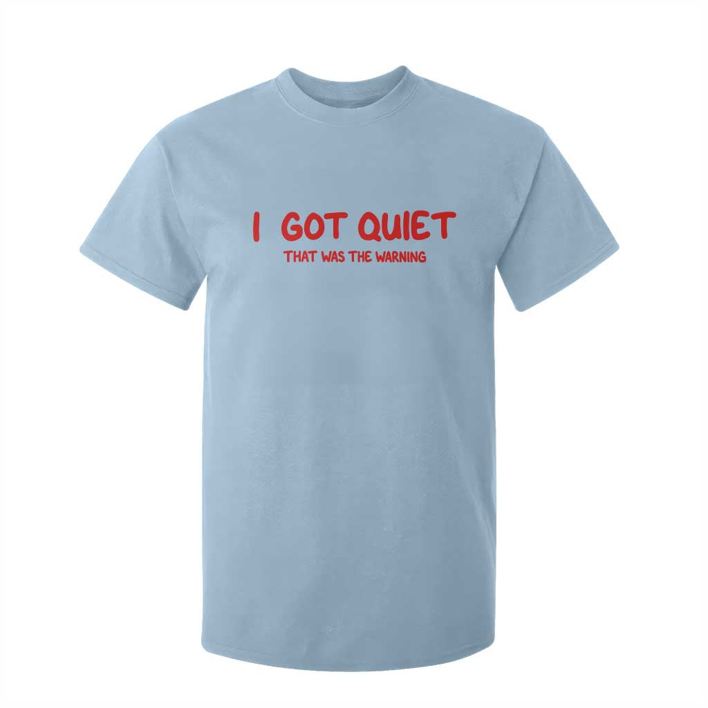 Sarcastic Mood Humor T Shirt For Kid I Got Quiet That Was The Warning TS12 Light Blue Print Your Wear