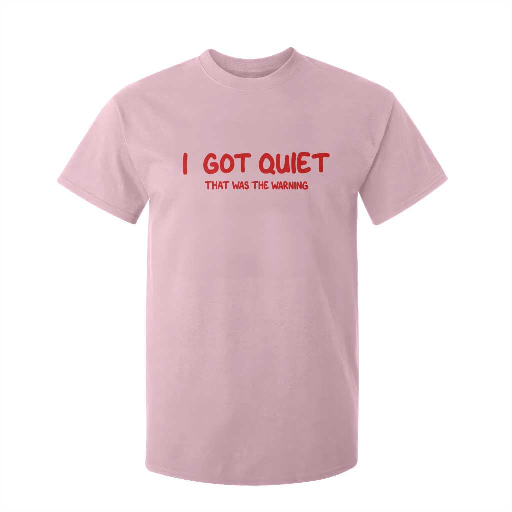 Sarcastic Mood Humor T Shirt For Kid I Got Quiet That Was The Warning TS12 Light Pink Print Your Wear