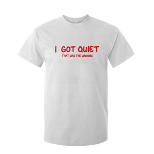 Sarcastic Mood Humor T Shirt For Kid I Got Quiet That Was The Warning TS12 White Print Your Wear