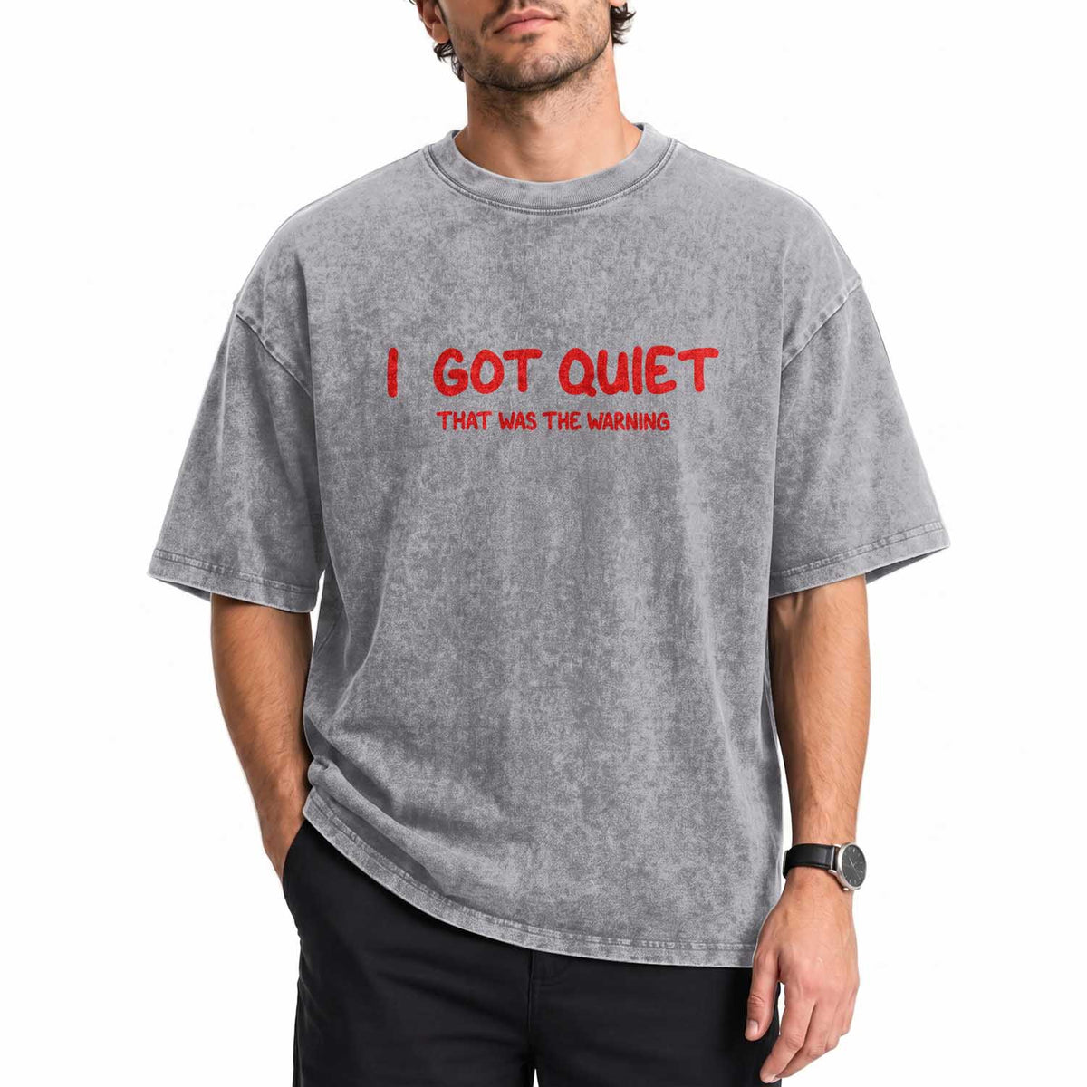 Sarcastic Mood Humor Washed Cotton T-Shirt I Got Quiet That Was The Warning