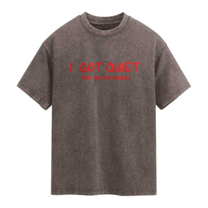Sarcastic Mood Humor Washed Cotton T-Shirt I Got Quiet That Was The Warning