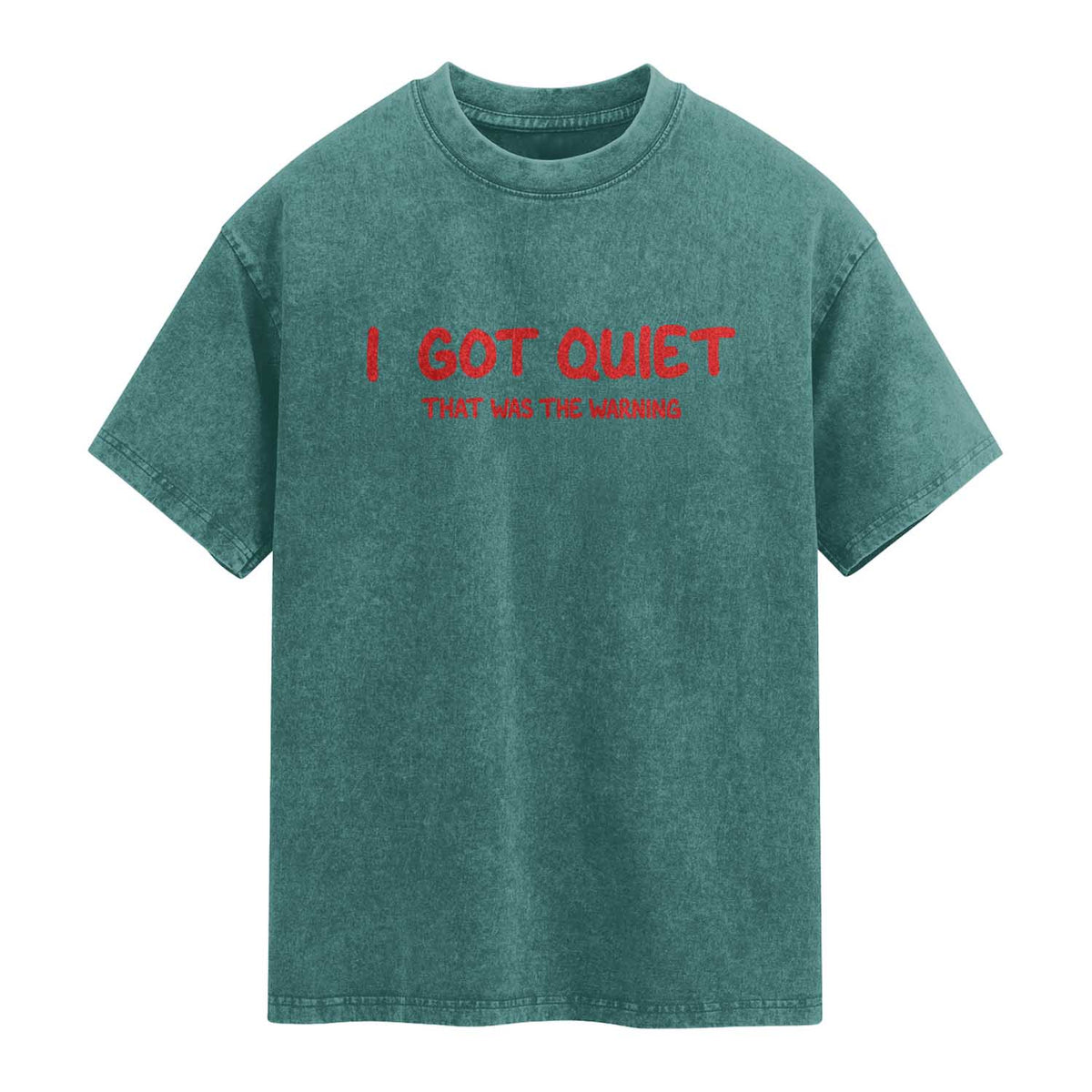 Sarcastic Mood Humor Washed Cotton T-Shirt I Got Quiet That Was The Warning
