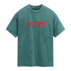 Sarcastic Mood Humor Washed Cotton T-Shirt I Got Quiet That Was The Warning
