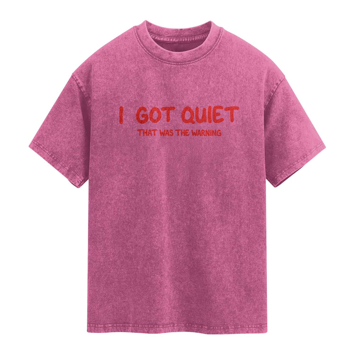 Sarcastic Mood Humor Washed Cotton T-Shirt I Got Quiet That Was The Warning