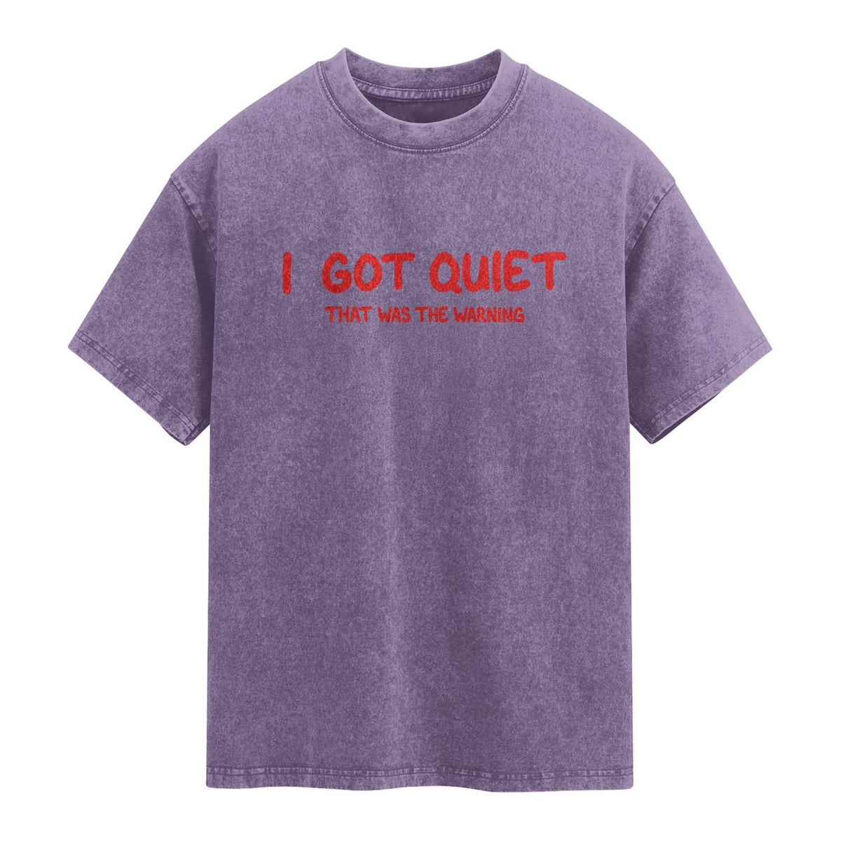 Sarcastic Mood Humor Washed Cotton T-Shirt I Got Quiet That Was The Warning