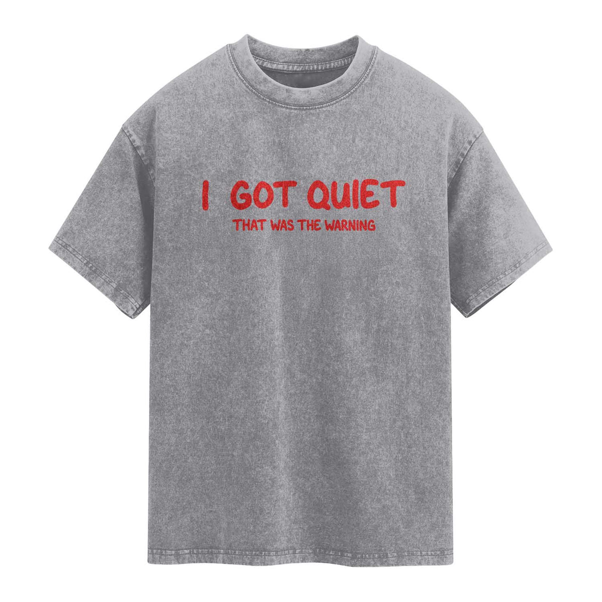 Sarcastic Mood Humor Washed Cotton T-Shirt I Got Quiet That Was The Warning