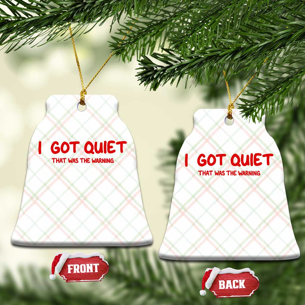 Sarcastic Mood Humor Ceramic Ornament I Got Quiet That Was The Warning TS12 Print Your Wear