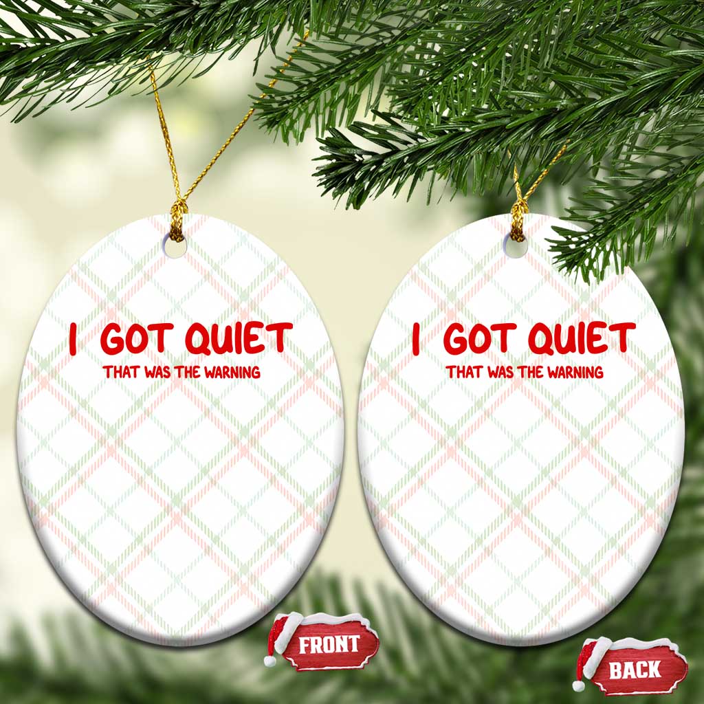 Sarcastic Mood Humor Ceramic Ornament I Got Quiet That Was The Warning TS12 Print Your Wear