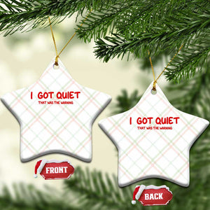 Sarcastic Mood Humor Ceramic Ornament I Got Quiet That Was The Warning TS12 Print Your Wear