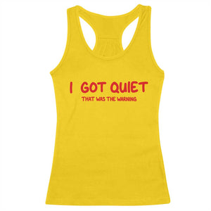 Sarcastic Mood Humor Racerback Tank Top I Got Quiet That Was The Warning TS12 Daisy Print Your Wear