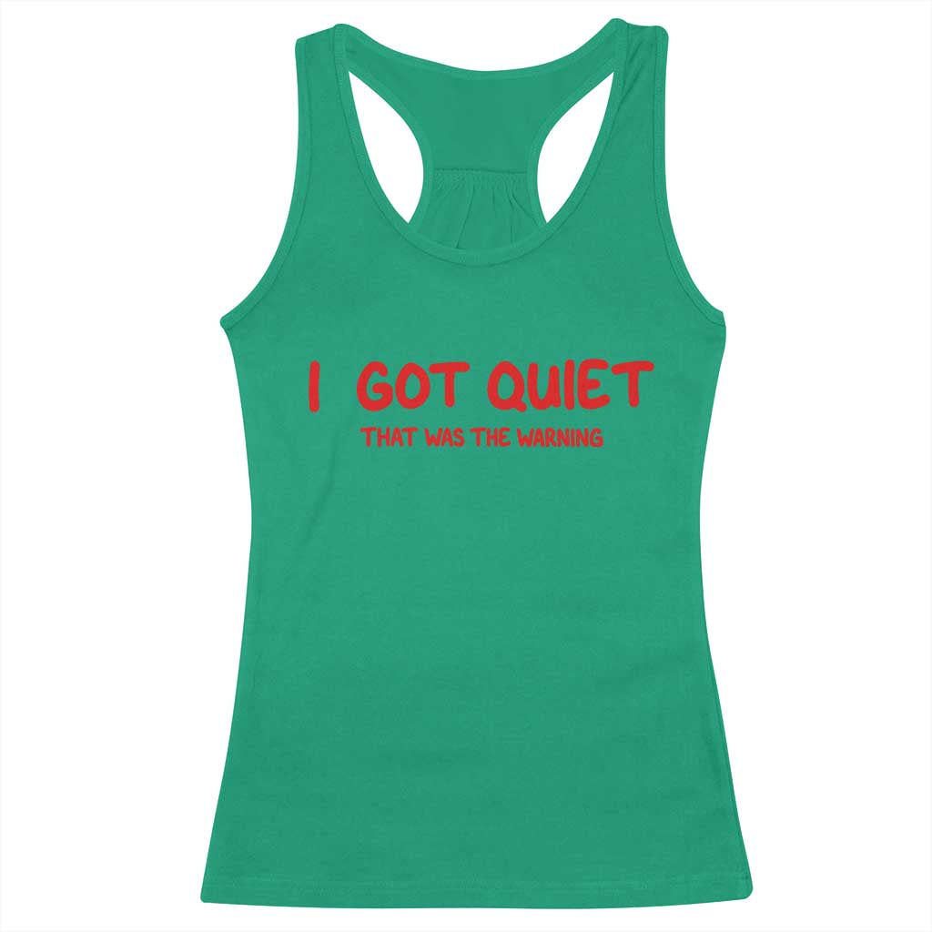 Sarcastic Mood Humor Racerback Tank Top I Got Quiet That Was The Warning TS12 Irish Green Print Your Wear