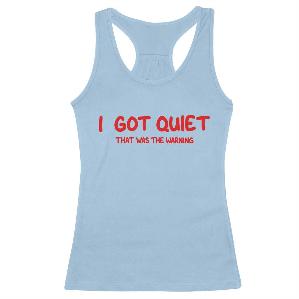Sarcastic Mood Humor Racerback Tank Top I Got Quiet That Was The Warning TS12 Light Blue Print Your Wear