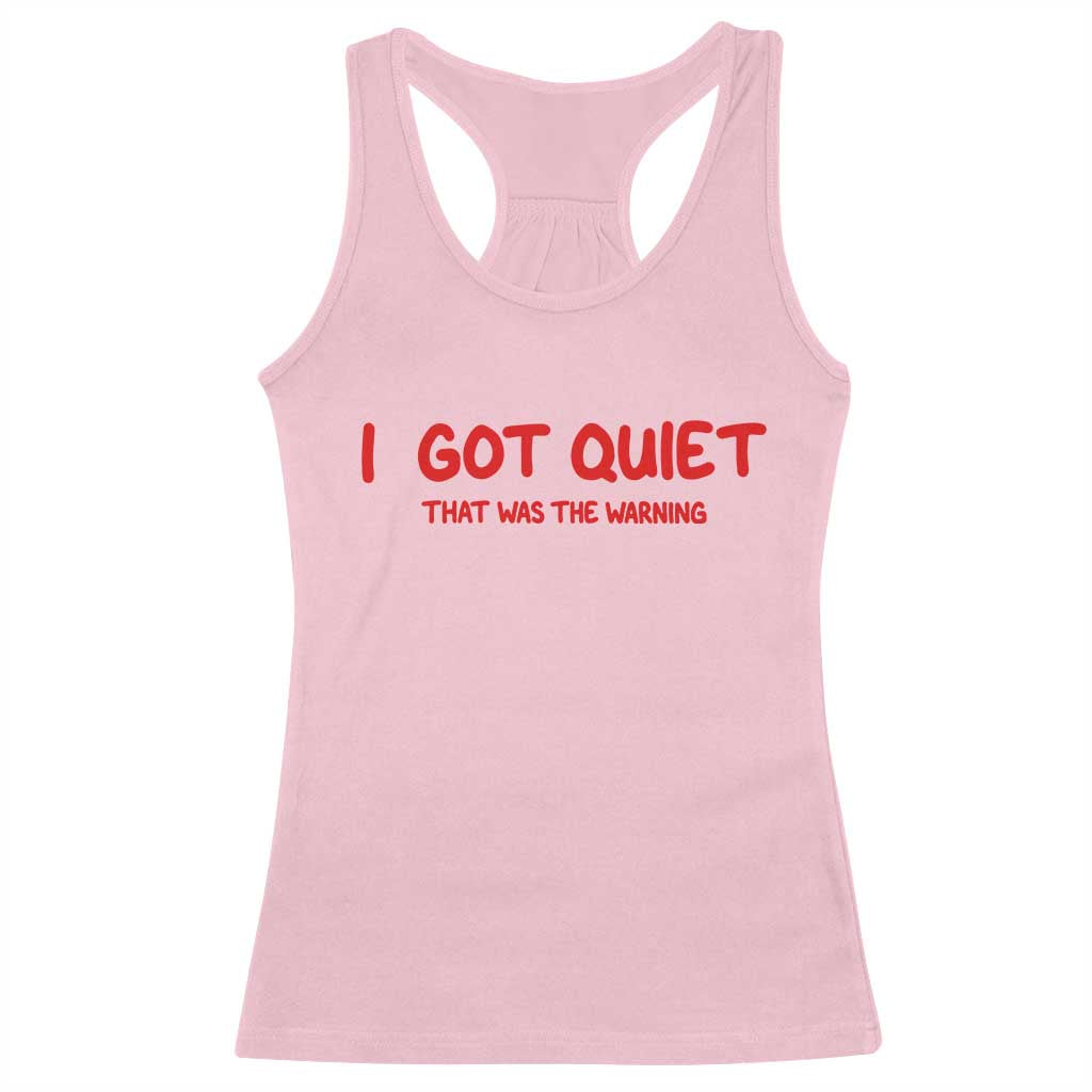 Sarcastic Mood Humor Racerback Tank Top I Got Quiet That Was The Warning TS12 Light Pink Print Your Wear
