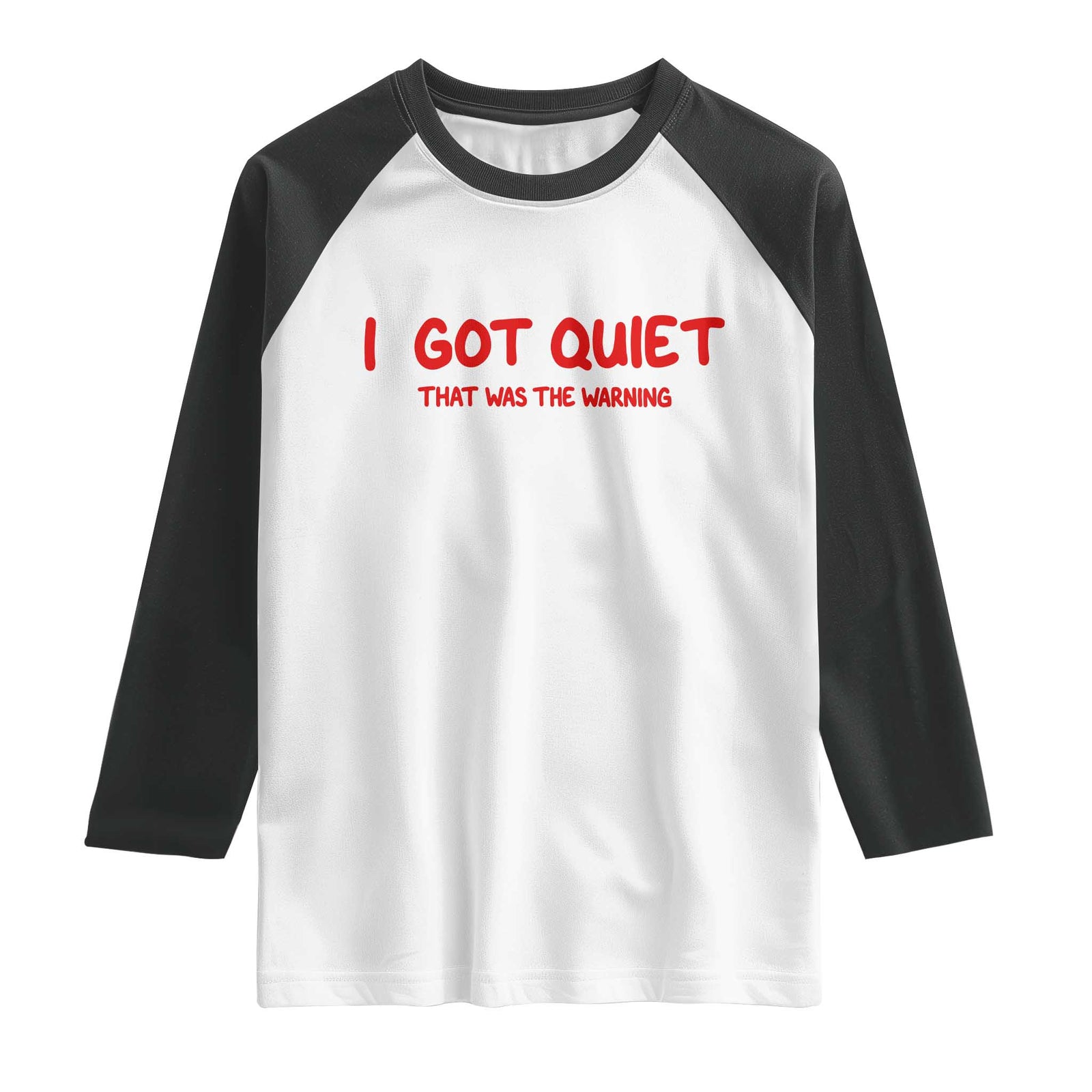 Sarcastic Mood Humor Raglan Shirt I Got Quiet That Was The Warning TS12 White Black Print Your Wear