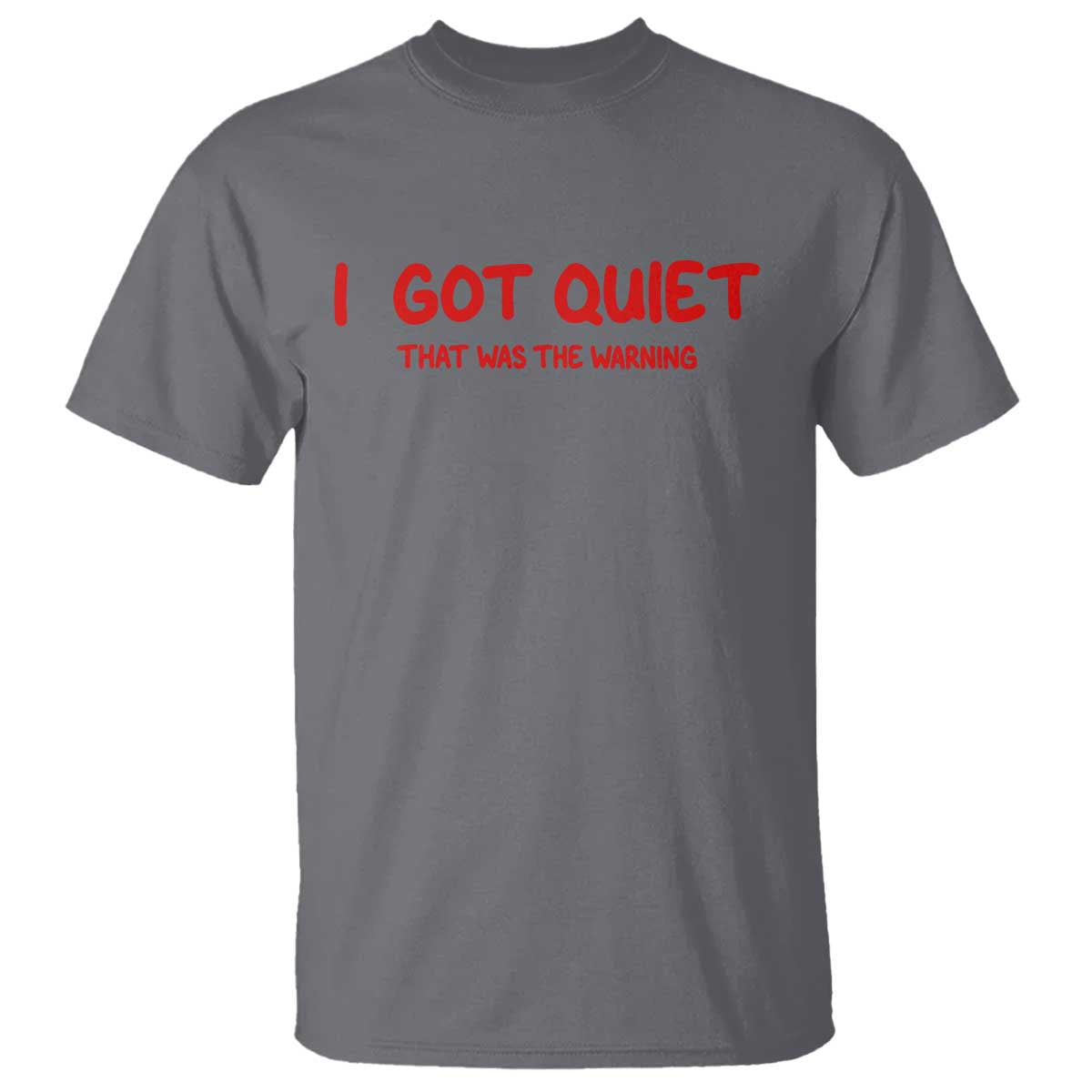 Sarcastic Mood Humor T Shirt I Got Quiet That Was The Warning TS12 Charcoal Print Your Wear