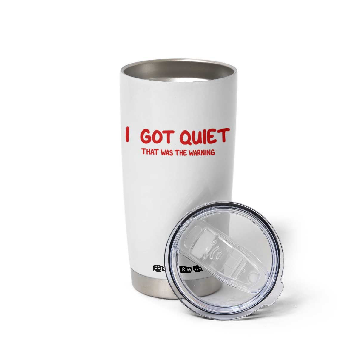 Sarcastic Mood Humor Tumbler Cup I Got Quiet That Was The Warning TS12 Print Your Wear