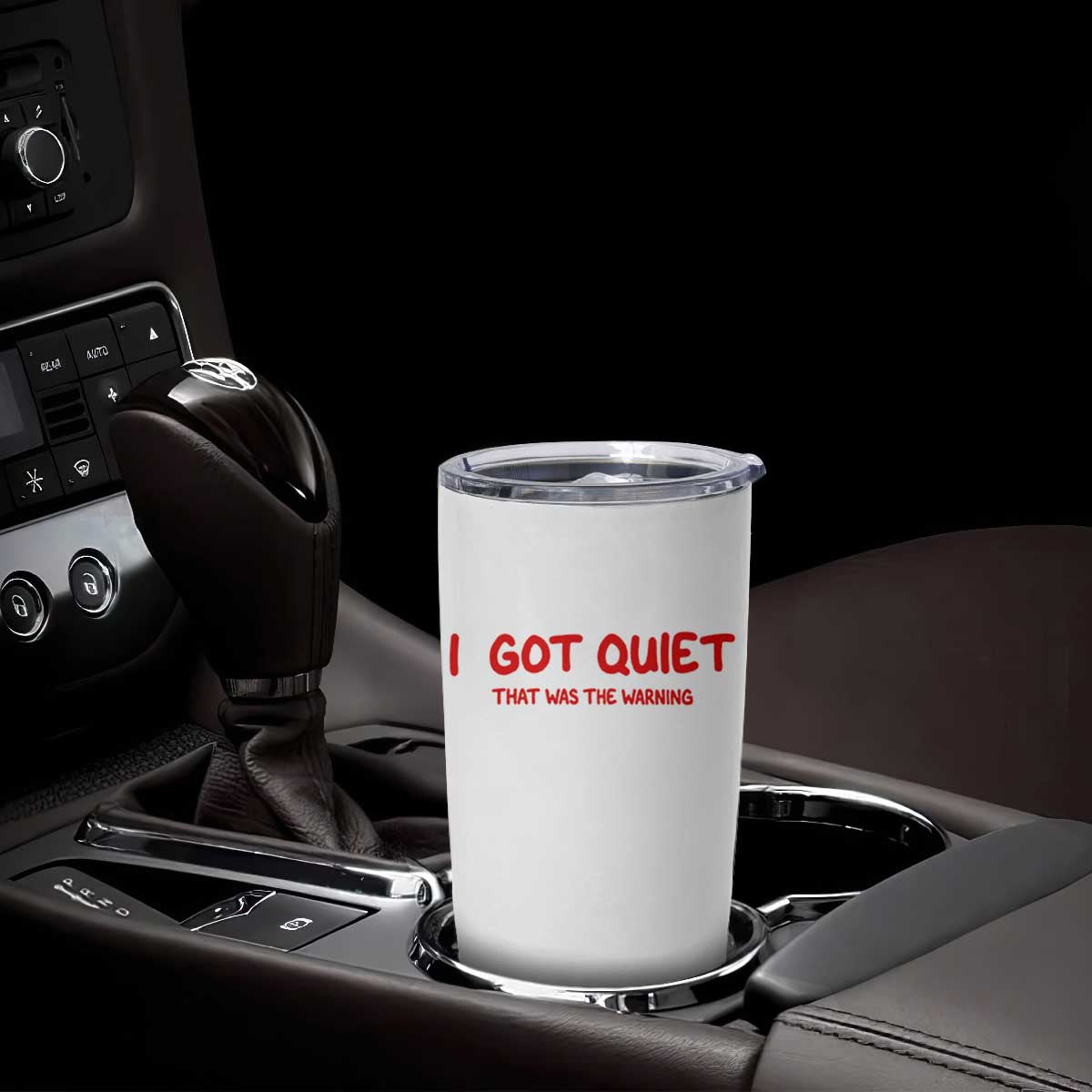 Sarcastic Mood Humor Tumbler Cup I Got Quiet That Was The Warning TS12 Print Your Wear