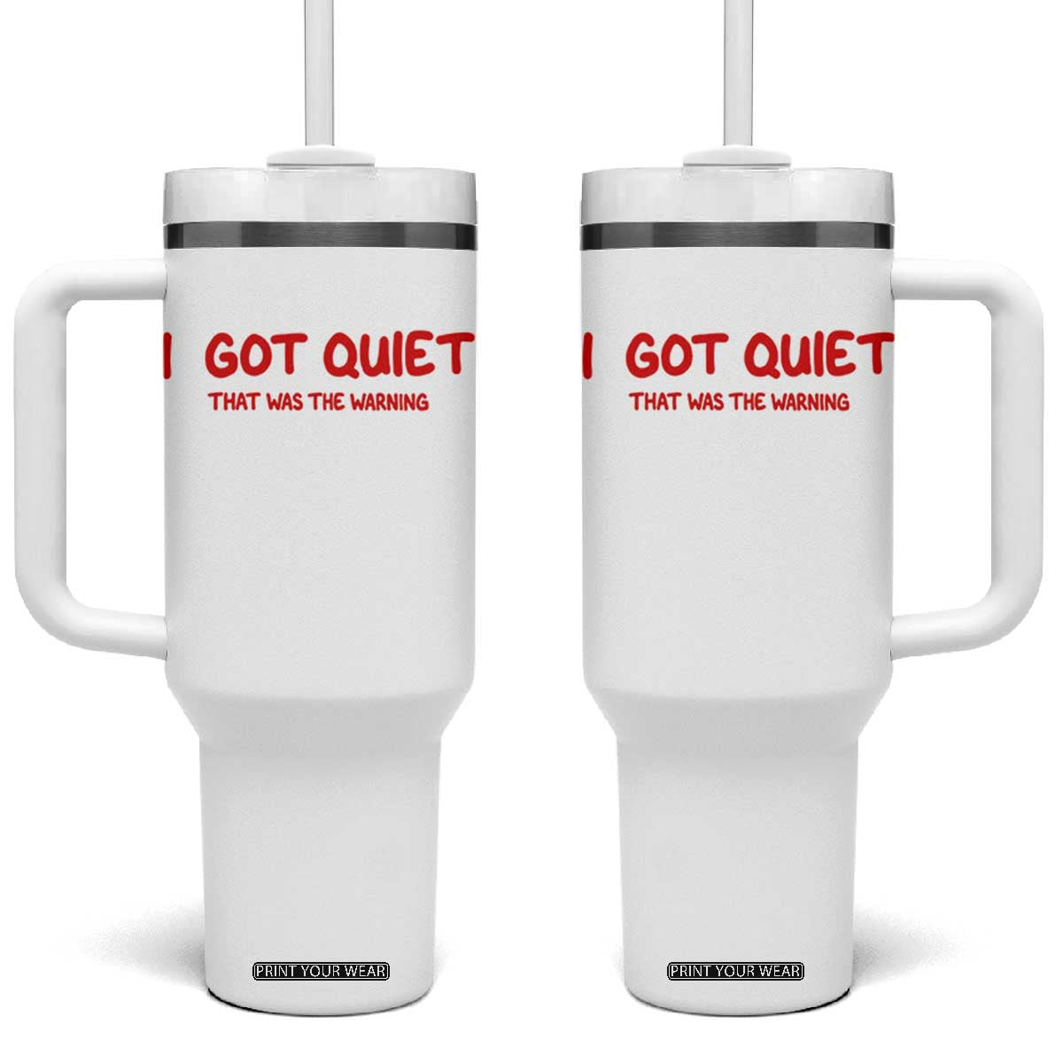 Sarcastic Mood Humor Tumbler With Handle I Got Quiet That Was The Warning TS12 One Size: 40 oz White Print Your Wear