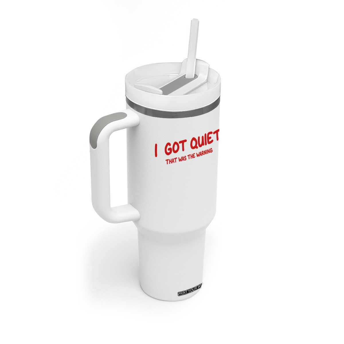 Sarcastic Mood Humor Tumbler With Handle I Got Quiet That Was The Warning TS12 Print Your Wear