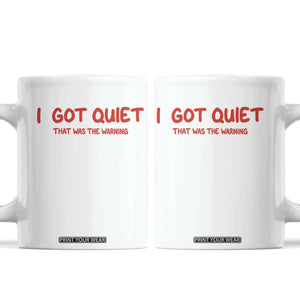Sarcastic Mood Humor Coffee Mug I Got Quiet That Was The Warning TS12 White Print Your Wear