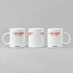 Sarcastic Mood Humor Coffee Mug I Got Quiet That Was The Warning TS12 Print Your Wear