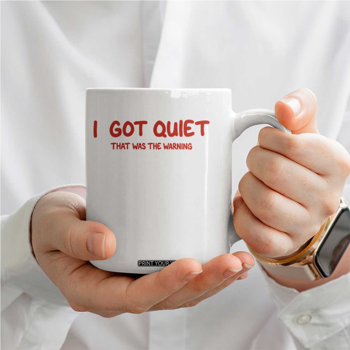 Sarcastic Mood Humor Coffee Mug I Got Quiet That Was The Warning TS12 Print Your Wear