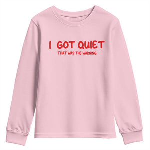 Sarcastic Mood Humor Youth Sweatshirt I Got Quiet That Was The Warning TS12 Light Pink Print Your Wear