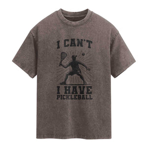 I Can Not I Have Pickleball Washed Cotton T-Shirt Pickleball Game Gift